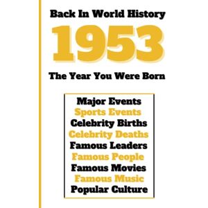 Universe, Colorful Peace Back in World History 1953 The Year You Were Born: All Important Historical Facts (Sports & Major Events, Popular Culture, Famous People, Celebrity Births & Deaths ...) Universe, Colorful Peace Back in World History 1953 The Year You Were Born: All Important Historical Facts (Sports & Major Events, Popular Culture, Famous People, Celebrity Births & Deaths ...)