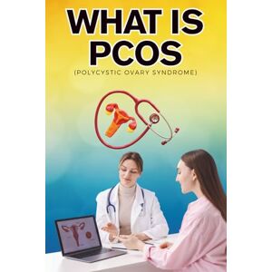 Nilakshi, Sachini What is PCOS: A Complete Guide to Polycystic Ovary Syndrome, Symptoms, Diagnosis, Treatment Options, Fertility, and Lifestyle Changes for Better Health Nilakshi, Sachini What is PCOS: A Complete Guide to Polycystic Ovary Syndrome, Symptoms, Diagnosis, Treatment Options, Fertility, and Lifestyle Changes for Better Health