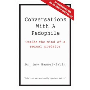 Zabin, Amy, Dr. Conversations With a Pedophile : Inside the Mind of a Sexual Predator Zabin, Amy, Dr. Conversations With a Pedophile : Inside the Mind of a Sexual Predator