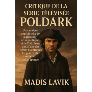 LAVIK, MADIS Critique de la série télévisée Poldark: Une analyse approfondie de la passion, de la politique et de l'héroïsme dans l'une des séries historiques les plus captivantes de notre époque LAVIK, MADIS Critique de la série télévisée Poldark: Une analyse approfondie de la passion, de la politique et de l'héroïsme dans l'une des séries historiques les plus captivantes de notre époque