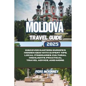 McKinney, Pero Moldova Travel Guide 2025: Discover Eastern Europe’s Hidden Gem with Expert Tips, Local Itineraries, Cultural Highlights, Practical Travel Advice, and More. McKinney, Pero Moldova Travel Guide 2025: Discover Eastern Europe’s Hidden Gem with Expert Tips, Local Itineraries, Cultural Highlights, Practical Travel Advice, and More.