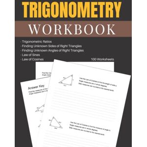 Briggs, Peter Trigonometry Workbook 100 Worksheets: Trigonometric Ratios, Finding Unknown Sides of Right Triangles, and Angles of Right Triangles, Law of Sines, Law of Cosines Briggs, Peter Trigonometry Workbook 100 Worksheets: Trigonometric Ratios, Finding Unknown Sides of Right Triangles, and Angles of Right Triangles, Law of Sines, Law of Cosines