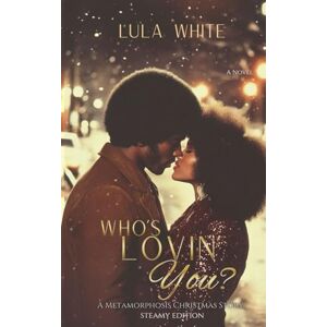 White, Lula Who's Lovin You? (STEAMY EDITION): Book One of the Metamorphosis Series: 1 White, Lula Who's Lovin You? (STEAMY EDITION): Book One of the Metamorphosis Series: 1