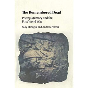Minogue, Sally The Remembered Dead: Poetry, Memory and the First World War Minogue, Sally The Remembered Dead: Poetry, Memory and the First World War