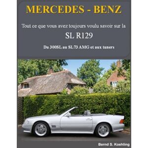 S. Koehling, Bernd MERCEDES-BENZ, SL R129: Du 300SL au SL73 AMG et aux tuners S. Koehling, Bernd MERCEDES-BENZ, SL R129: Du 300SL au SL73 AMG et aux tuners