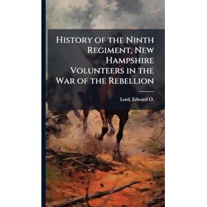 United History of the Ninth Regiment, New Hampshire Volunteers in the War of the Rebellion United History of the Ninth Regiment, New Hampshire Volunteers in the War of the Rebellion