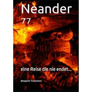 Trautmann, Benjamin Neander ⁷⁷: eine Reise die nie endet... Trautmann, Benjamin Neander ⁷⁷: eine Reise die nie endet...