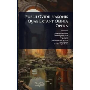 Boissonade, Jean François Publii Ovidii Nasonis Quae Extant Omnia Opera Boissonade, Jean François Publii Ovidii Nasonis Quae Extant Omnia Opera