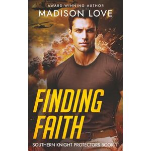 Love, Madison Finding Faith: A Christian Romantic Suspense (The Southern Knight Protectors Series) Love, Madison Finding Faith: A Christian Romantic Suspense (The Southern Knight Protectors Series)