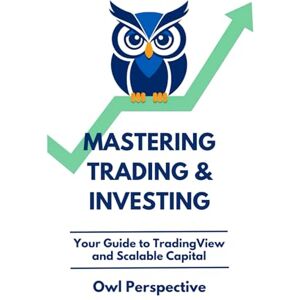 Perspective, Owl Mastering Trading & Investing: Your Practical Guide to TradingView & Brokerage Accounts — Storytelling Meets Textbook — Trade & Invest: Stocks ... Analysis Risk Management Macro Perspective, Owl Mastering Trading & Investing: Your Practical Guide to TradingView & Brokerage Accounts — Storytelling Meets Textbook — Trade & Invest: Stocks ... Analysis Risk Management Macro