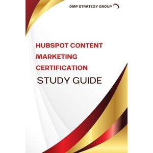Group, DMP Education HubSpot Content Marketing Certification Study Guide Group, DMP Education HubSpot Content Marketing Certification Study Guide