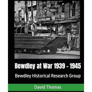 Thomas, David Bewdley at War: 1939 1945 Thomas, David Bewdley at War: 1939 1945