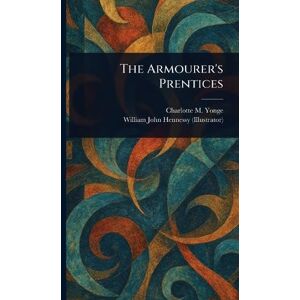 Yonge, Charlotte M (Charlotte Mary) The Armourer's Prentices Yonge, Charlotte M (Charlotte Mary) The Armourer's Prentices