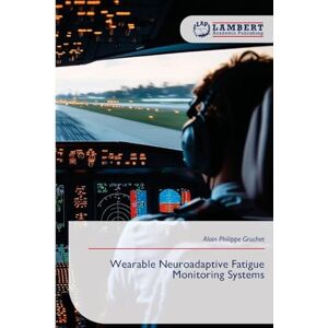 Gruchet, Alain Philippe Wearable Neuroadaptive Fatigue Monitoring Systems Gruchet, Alain Philippe Wearable Neuroadaptive Fatigue Monitoring Systems