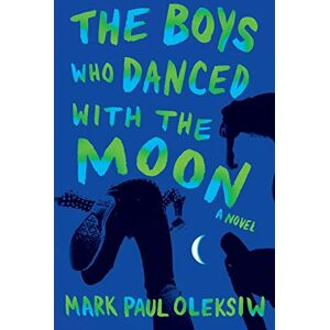 Oleksiw, Mr. Mark Paul The Boys Who Danced with the Moon Oleksiw, Mr. Mark Paul The Boys Who Danced with the Moon