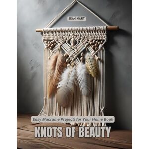 Hart, Jean Knots of Beauty: Easy Macrame Projects for Your Home Book Hart, Jean Knots of Beauty: Easy Macrame Projects for Your Home Book