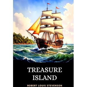 Stevenson, Robert Louis Treasure Island: The Thrilling 1883 High Seas Adventure of Buccaneers in Pursuit of Buried Gold Stevenson, Robert Louis Treasure Island: The Thrilling 1883 High Seas Adventure of Buccaneers in Pursuit of Buried Gold