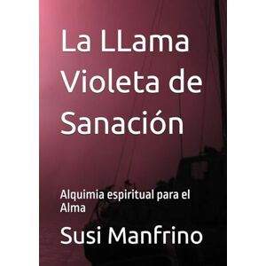 Manfrino, Susi La LLama Violeta de Sanación: Alquimia espiritual para el Alma Manfrino, Susi La LLama Violeta de Sanación: Alquimia espiritual para el Alma