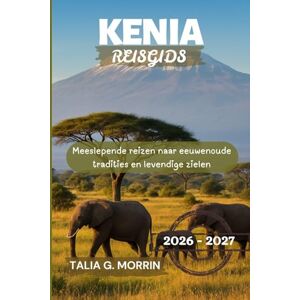 Morrin, Talia G. Kenia Reisgids 2026-2027: Meeslepende reizen naar eeuwenoude tradities en levendige zielen Morrin, Talia G. Kenia Reisgids 2026-2027: Meeslepende reizen naar eeuwenoude tradities en levendige zielen