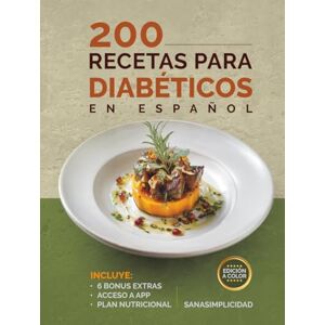 SanaSimplicidad 200 RECETAS PARA DIABÉTICOS EN ESPAÑOL: Fáciles y saludables para diabetes tipo 2 y prediabetes, con plan nutricional y recursos extra para controlar la glucosa sin miedo. SanaSimplicidad 200 RECETAS PARA DIABÉTICOS EN ESPAÑOL: Fáciles y saludables para diabetes tipo 2 y prediabetes, con plan nutricional y recursos extra para controlar la glucosa sin miedo.