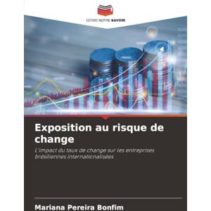 Pereira Bonfim, Mariana Exposition au risque de change: L'impact du taux de change sur les entreprises brésiliennes internationalisées Pereira Bonfim, Mariana Exposition au risque de change: L'impact du taux de change sur les entreprises brésiliennes internationalisées