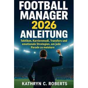 Roberts Football Manager 2026 Anleitung: Taktiken, Karrieremodi, Transfers und emotionale Strategien, um jede Parade zu meistern Roberts Football Manager 2026 Anleitung: Taktiken, Karrieremodi, Transfers und emotionale Strategien, um jede Parade zu meistern