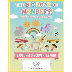Dutta, Aniket The Big Book of Wonders: My Early Learning Adventure: The Ultimate Picture Dictionary for Kids Ages 2-6: Learn About Animals, Vehicles, Daily Habits, Emotions, Festivals, and the World Around Us. Dutta, Aniket The Big Book of Wonders: My Early Learning Adventure: The Ultimate Picture Dictionary for Kids Ages 2-6: Learn About Animals, Vehicles, Daily Habits, Emotions, Festivals, and the World Around Us.