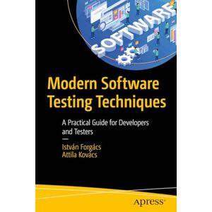 Forgács, István Modern Software Testing Techniques: A Practical Guide for Developers and Testers Forgács, István Modern Software Testing Techniques: A Practical Guide for Developers and Testers