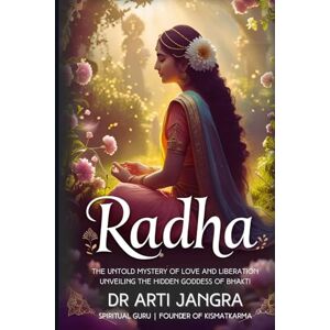 Jangra, Dr Arti RADHA: The Untold Mystery of Love and Liberation Unveiling the Hidden Goddess of Bhakti Jangra, Dr Arti RADHA: The Untold Mystery of Love and Liberation Unveiling the Hidden Goddess of Bhakti