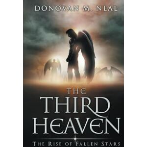 Neal, Donovan M. The Third Heaven: The Rise of Fallen Stars Neal, Donovan M. The Third Heaven: The Rise of Fallen Stars