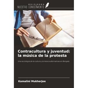 Mukherjee, Kamalini Contracultura y juventud: la música de la protesta: Una sociología de la cultura y la música alternativas en Bengala Mukherjee, Kamalini Contracultura y juventud: la música de la protesta: Una sociología de la cultura y la música alternativas en Bengala