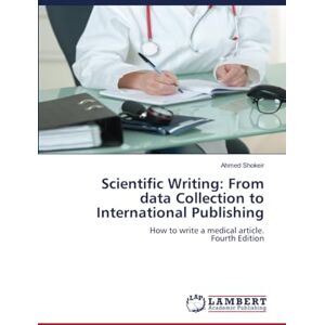 Ahmed Scientific Writing: From data Collection to International Publishing: How to write a medical article.Fourth Edition Ahmed Scientific Writing: From data Collection to International Publishing: How to write a medical article.Fourth Edition