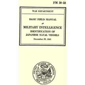 War Department Military Intelligence Identification of Japanese Naval Vessels: Basic Field Manual, FM 30-58 December 29, 1941 War Department Military Intelligence Identification of Japanese Naval Vessels: Basic Field Manual, FM 30-58 December 29, 1941