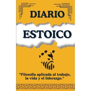 Auñon, Alberto Bosquet DIARIO ESTOICO: “Filosofía aplicada al trabajo, la vida y el liderazgo.” (TRILOGIA ESTOICA) Auñon, Alberto Bosquet DIARIO ESTOICO: “Filosofía aplicada al trabajo, la vida y el liderazgo.” (TRILOGIA ESTOICA)