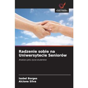 Borges, Isabel Radzenie sobie na Uniwersytecie Seniorów: Analiza cyklu ¿ycia studentów Borges, Isabel Radzenie sobie na Uniwersytecie Seniorów: Analiza cyklu ¿ycia studentów