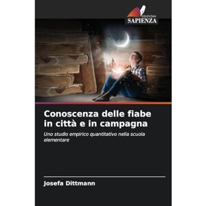 Dittmann, Josefa Conoscenza delle fiabe in città e in campagna: Uno studio empirico quantitativo nella scuola elementare Dittmann, Josefa Conoscenza delle fiabe in città e in campagna: Uno studio empirico quantitativo nella scuola elementare