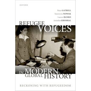 Gatrell, Peter Refugee Voices in Modern Global History: Reckoning with Refugeedom Gatrell, Peter Refugee Voices in Modern Global History: Reckoning with Refugeedom