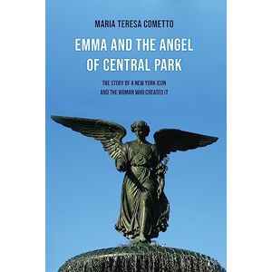 Cometto, Maria Teresa Emma and the Angel of Central Park: The Story of a New York Icon and the Woman Who Created It: 38 (Crossings) Cometto, Maria Teresa Emma and the Angel of Central Park: The Story of a New York Icon and the Woman Who Created It: 38 (Crossings)