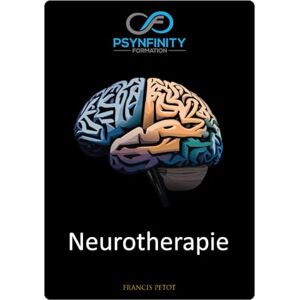 PETOT, M Francis Neurotherapie: Toegepaste neurowetenschappen: de combinatie van lichaam en geest (Psynfinity Formation) PETOT, M Francis Neurotherapie: Toegepaste neurowetenschappen: de combinatie van lichaam en geest (Psynfinity Formation)