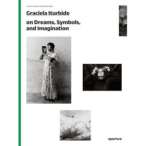 Graciela Iturbide: The Photography Workshop Series: on dreams, symbols, and imagination Graciela Iturbide: The Photography Workshop Series: on dreams, symbols, and imagination