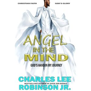 Robinson ANGEL IN THE MIND: GOD'S HAND IN MY JOURNEY Robinson ANGEL IN THE MIND: GOD'S HAND IN MY JOURNEY