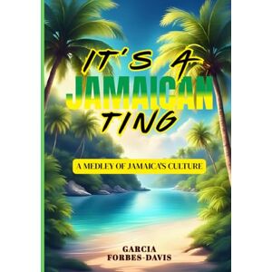 FORBES DAVIS, GARCIA IT'S A JAMAICAN TING: A MEDLEY OF JAMAICA'S CULTURE FORBES DAVIS, GARCIA IT'S A JAMAICAN TING: A MEDLEY OF JAMAICA'S CULTURE