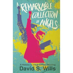 Wills, David S. A Remarkable Collection of Angels: A History of the 6 Gallery Reading Wills, David S. A Remarkable Collection of Angels: A History of the 6 Gallery Reading