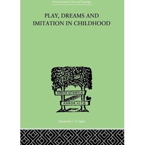 Piaget, Jean Play, Dreams And Imitation In Childhood (The International Library of Psychology) Piaget, Jean Play, Dreams And Imitation In Childhood (The International Library of Psychology)