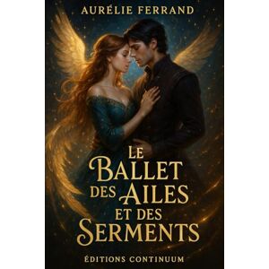 Ferrand, Aurélie Le Ballet des Ailes et des Serments: roman fantasy céleste : un ballet sacré défie les dieux Ferrand, Aurélie Le Ballet des Ailes et des Serments: roman fantasy céleste : un ballet sacré défie les dieux