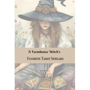 Collins, Amber A Farmhouse Witch's: Favorite Tarot Spreads Collins, Amber A Farmhouse Witch's: Favorite Tarot Spreads