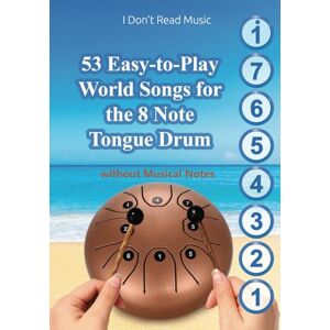 Winter, Helen 53 Easy-to-Play World Songs for the 8 Note Tongue Drum: Without Musical Notes. Just follow the Circles (Simple Songs for 8-Note Tongue Drum. Play Without Notes) Winter, Helen 53 Easy-to-Play World Songs for the 8 Note Tongue Drum: Without Musical Notes. Just follow the Circles (Simple Songs for 8-Note Tongue Drum. Play Without Notes)