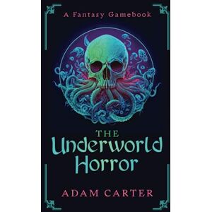 Carter, Adam The Underworld Horror: A Fantasy Gamebook Carter, Adam The Underworld Horror: A Fantasy Gamebook