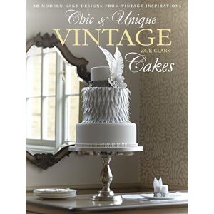 Clark, Zoe Chic & Unique Vintage Dress Cake: 30 modern cake designs from vintage inspirations Clark, Zoe Chic & Unique Vintage Dress Cake: 30 modern cake designs from vintage inspirations