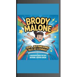 Green, Lotoya BRODY MALONE: ---Oops…But Awesome! Tales of a Gymnast A Biography Book for Kids Green, Lotoya BRODY MALONE: ---Oops…But Awesome! Tales of a Gymnast A Biography Book for Kids